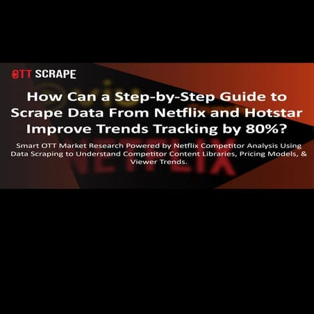 Step-by-Step Guide to Scrape Data From Netflix and Hotstar.pptx