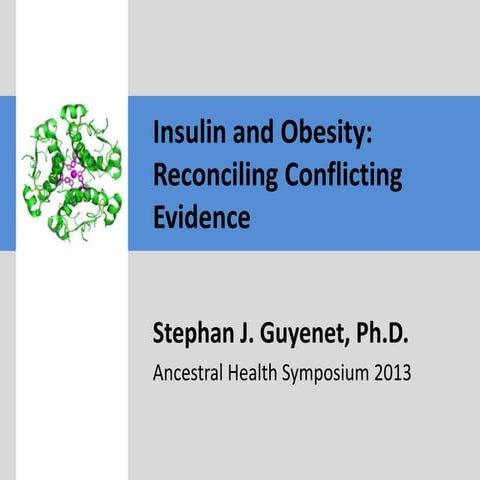 AHS13 Stephan Guyenet Insulin and Obesity: Reconciling Conflicting Evidence 