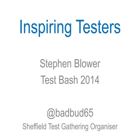Stephen blower   inspiring testers - rtc2014