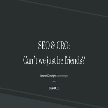 SEO & CRO: can't we just be friends? #CROElite17