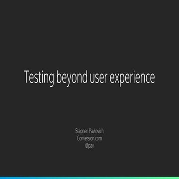 Stephen Pavlovich - Testing Beyond the User Experience