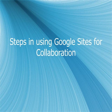 Steps in Using Google Sites