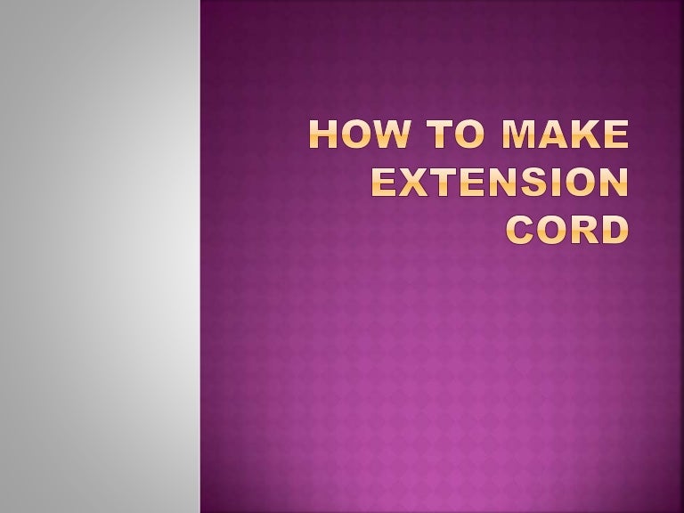Steps in making extension cord