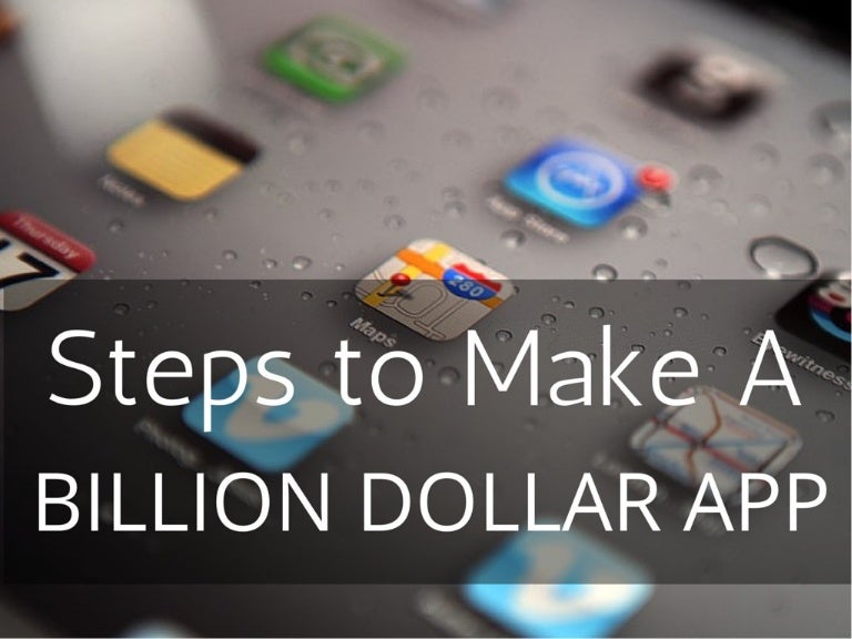 Steps to Make a Billion Dollar App