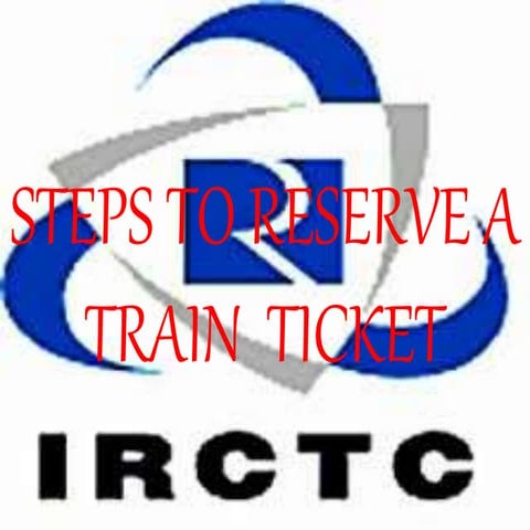 Step to reserve a Indian train  ticket 