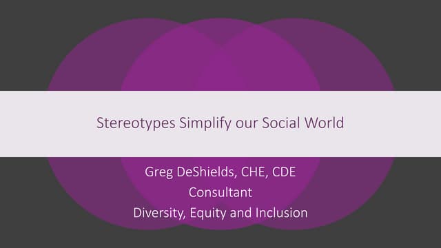 Stereotypes Simplify our Social World Greg DeShields.pptx