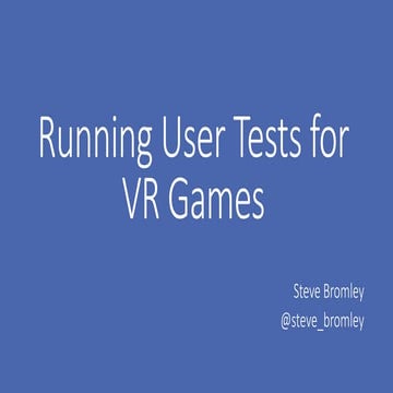 Steve Bromley - Running User Tests for VR Games