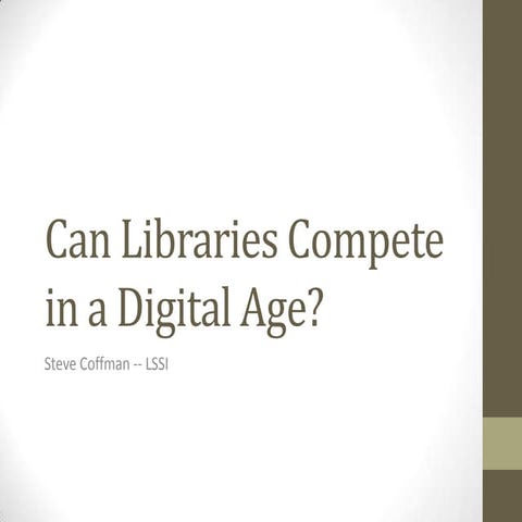 Can Libraries Compete in a Digital Age? / Steve coffman