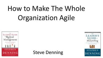 Steve Denning- How to make the whole organisation agile