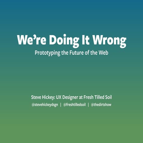 We're Doing It Wrong: Prototyping the Future of the Web