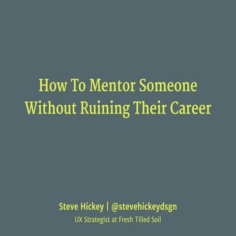 How to Mentor Someone without Ruining their Career (Steve Hickey)