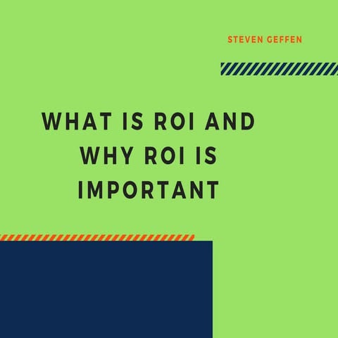 Steven geffen what is roi and why roi is important