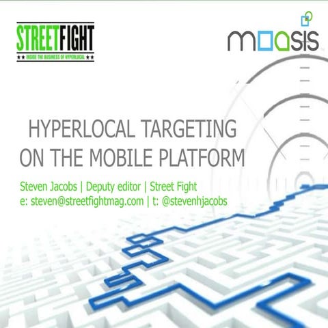  Hyperlocal Targeting on the Mobile Platform (Street Fight Summit West 2013)