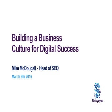 Building a business culture for digital success. A Stickyeyes Webinar, 9 Marc...
