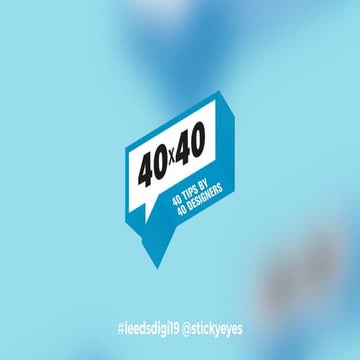 Slides from Stickyeyes 40x40 design event. Leeds Digital Festival 2019.