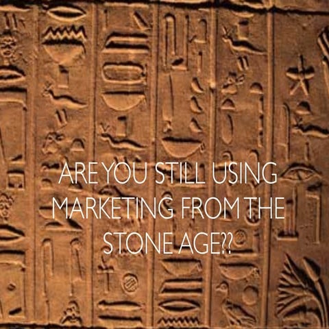 Still using marketing from the stone age??