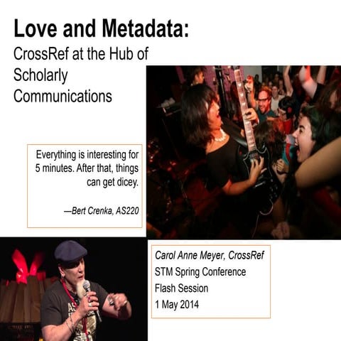 Love and Metadata: CrossRef at the Hub of Scholarly Communications by Carol A...