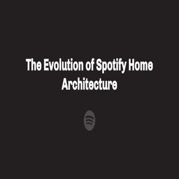 The Evolution of Spotify Home Architecture - Qcon 2019