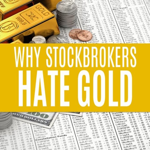 Your Stockbroker Hates Gold: The Ugly Truth