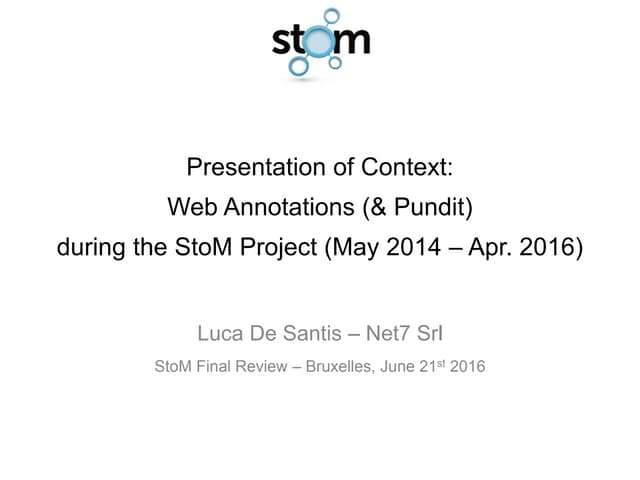 Presentation of context: Web Annotations (& Pundit) during the StoM Project (May 2014 – Apr. 2016)