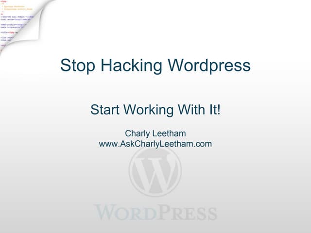 Stop Hacking WordPress, Start Working with it - Charly Leetham - WordCamp Syd...