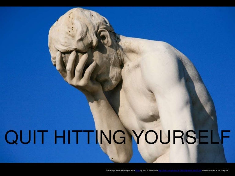Quit Hitting Yourself