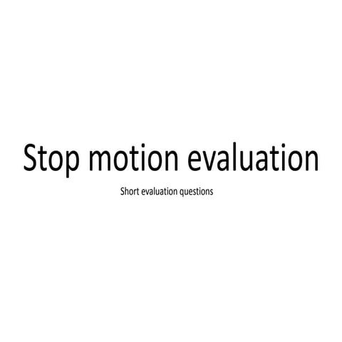 Stop motion evaluation