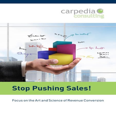 Stop Pushing Sales! Focus on the Art and Science of Revenue Conversion 