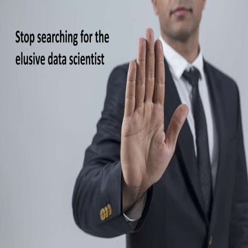 Stop searching for that elusive data scientist