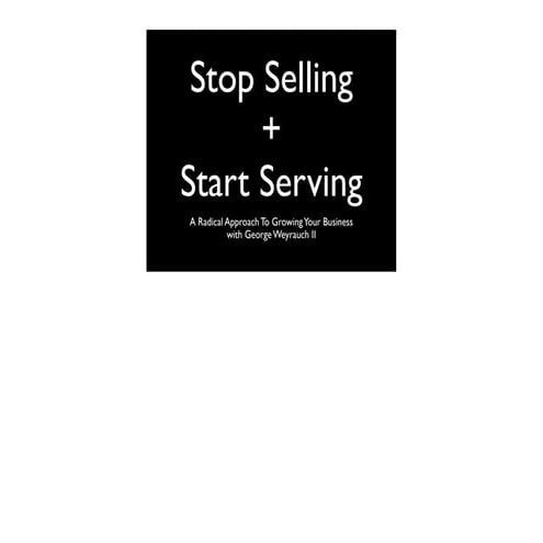 Stop Selling + Start Serving