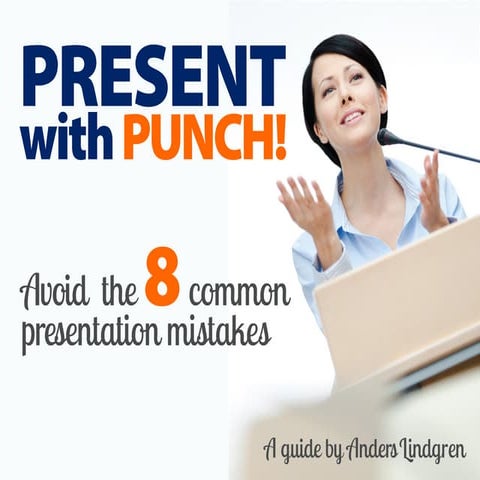 10 min guide: Present with punch! Avoid the 8 common mistakes