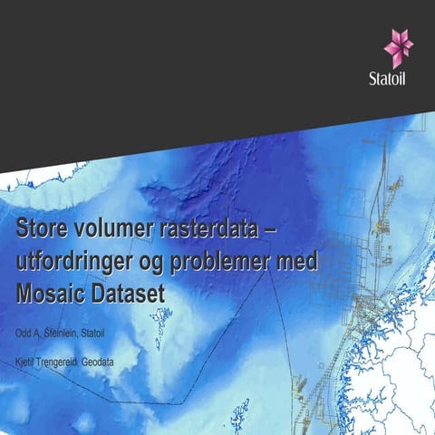 BK2011 Statoil - Store volumer av rasterdata