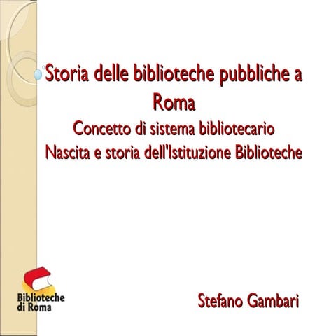 Storia delle biblioteche pubbliche a Roma. Concetto di sistema bibliotecario. Nascita e storia dell'Istituzione Biblioteche