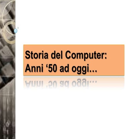 Storia del computer:dagli anni 50' ad oggi...
