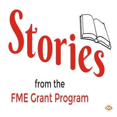 Stories from the FME Grant Program