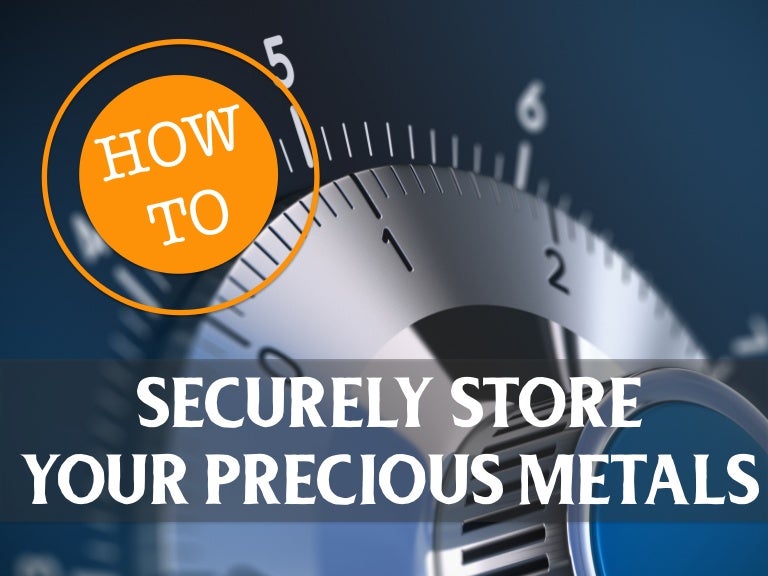 How To Securely Store Your Precious Metals