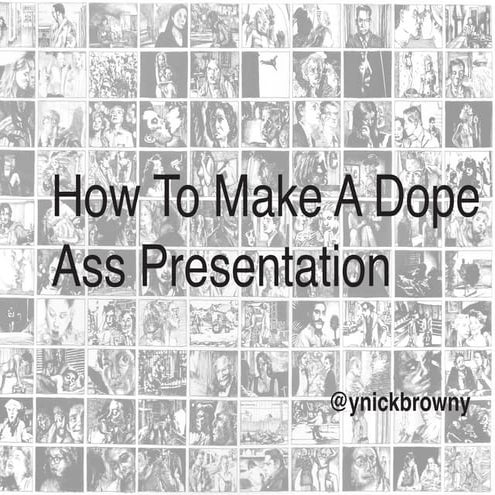 How To Make A Dope Ass Presentation