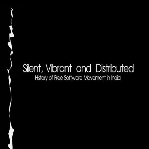 Silent, Vibrant  and  Distributed: History of Free Software Movement in India