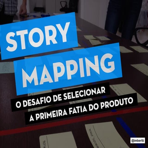 Story Mapping: o desafio de selecionar a primeira fatia do produto