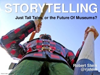 Storytelling: Just Tall Tales or the Future of Museums?
