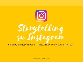 Storytelling su Instagram: 6 semplici trucchi per ottimizzare la tua visual strategy