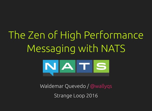 The Zen of High Performance Messaging with NATS (Strange Loop 2016)