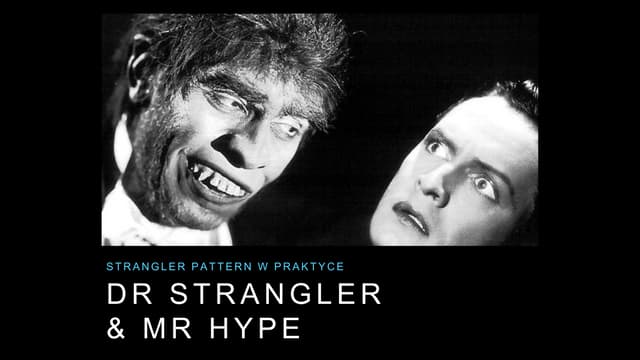 Dr Strangler and Mr Hype - Strangler pattern w praktyce