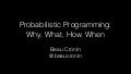 Probabilistic Programming: Why, What, How, When?