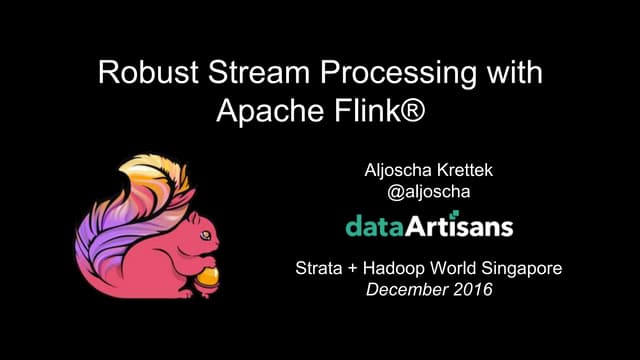 Robust stream processing with Apache Flink