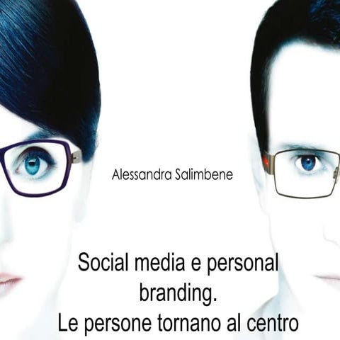 Social Media e Personal Branding. Le persone tornano al centro della comunica...