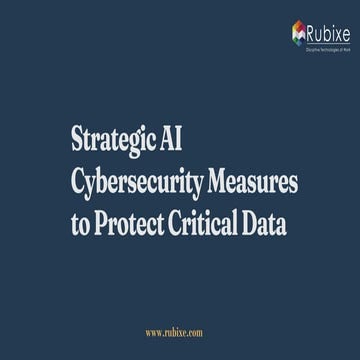 Strategic AI Cybersecurity Measures to Protect Critical Data | Rubixe | PDF