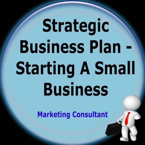 Strategic Business Plan - Starting A Small Business