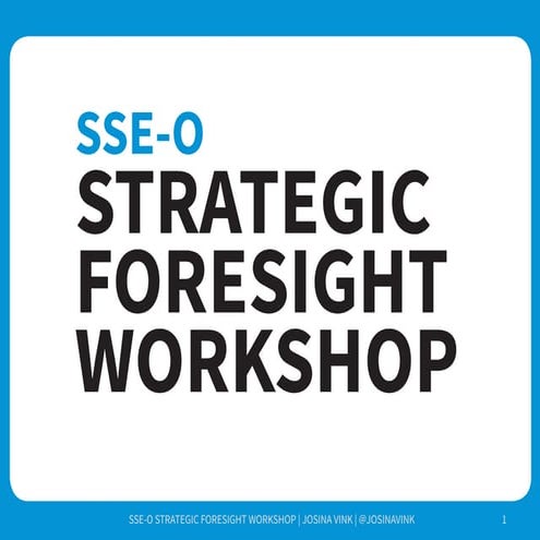 A Brief Overview of Strategic Foresight - Workshop Slides for SSE-O