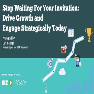 Stop Waiting for Your Invitation: Drive Growth and Engage Strategically Today